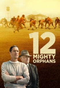 ดูหนังออนไลน์ฟรี 12 Mighty Orphans 12 ผู้เกรียงไกรแห่งไมตี้ไมต์ส (2021) บรรยายไทย