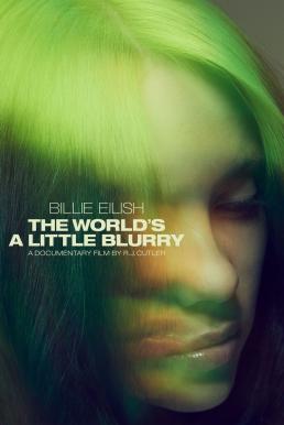 ดูหนังออนไลน์ฟรี Billie Eilish: The World’s a Little Blurry บิลลี่ อายลิช (2021)