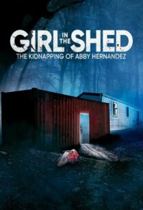 ดูหนังออนไลน์ฟรี Girl in the Shed The Kidnapping of Abby Hernandez (2022)