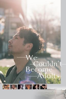 ดูหนังออนไลน์ฟรี We Couldn’t Become Adults (2021) NETFLIX