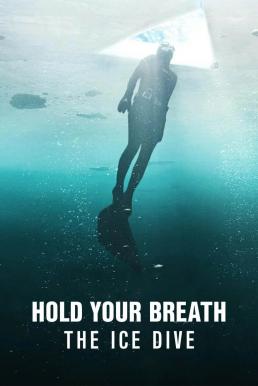 ดูหนังออนไลน์ฟรี Hold Your Breath The Ice Dive กลั้นหายใจใต้น้ำแข็ง (2022)