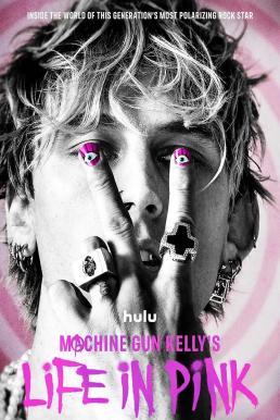 ดูหนังออนไลน์ฟรี Machine Gun Kelly’s Life in Pink ชีวิตของ แมชชีนกัน แคลลี่ (2022)