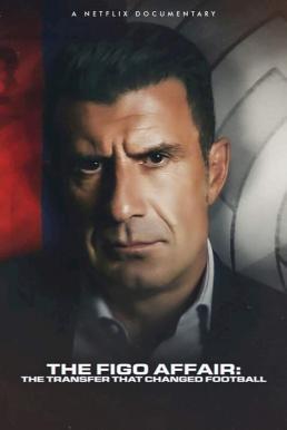 ดูหนังออนไลน์ฟรี The Figo Affair The Transfer that Changed Football หลุยส์ ฟีโก้ การย้ายทีมครั้งประวัติศาสตร์ (2022)