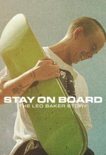 ดูหนังออนไลน์ฟรี Stay on Board The Leo Baker Story สเก็ตสไตล์ลีโอ เบเกอร์ (2022)