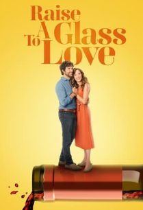 ดูหนังออนไลน์ฟรี Raise a Glass to Love ยกแก้วให้รัก (2021)