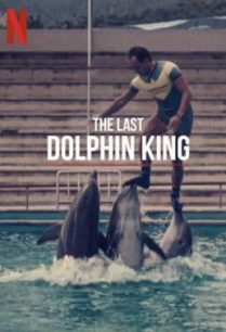 ดูหนังออนไลน์ฟรี The Last Dolphin King ราชาโลมาคนสุดท้าย (2022)