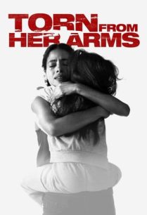 ดูหนังออนไลน์ฟรี Torn from Her Arms อ้อมแขนของเธอ (2021)