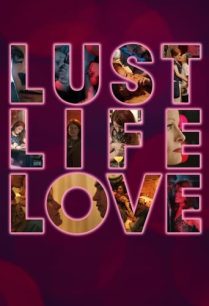 ดูหนังออนไลน์ฟรี Lust Life Love ความรักตัณหาชีวิต (2021)