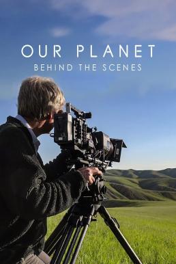 Our Planet: Behind the Scenes เบื้องหลัง “โลกของเรา” (2019) NETFLIX บรรยายไทย