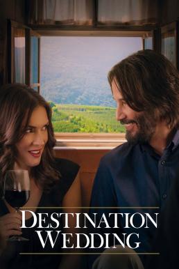 DESTINATION WEDDING (2018) ไปงานแต่งเขา แต่เรารักกัน